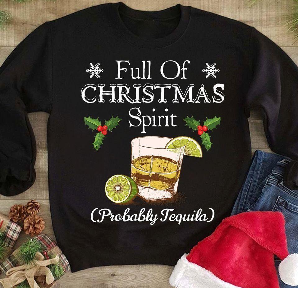 Christmas And Tequila Full Of Christmas Spirit Probably Tequila T Shirt Hoodie Sweater All Color Plus Size Up To S-5Xl