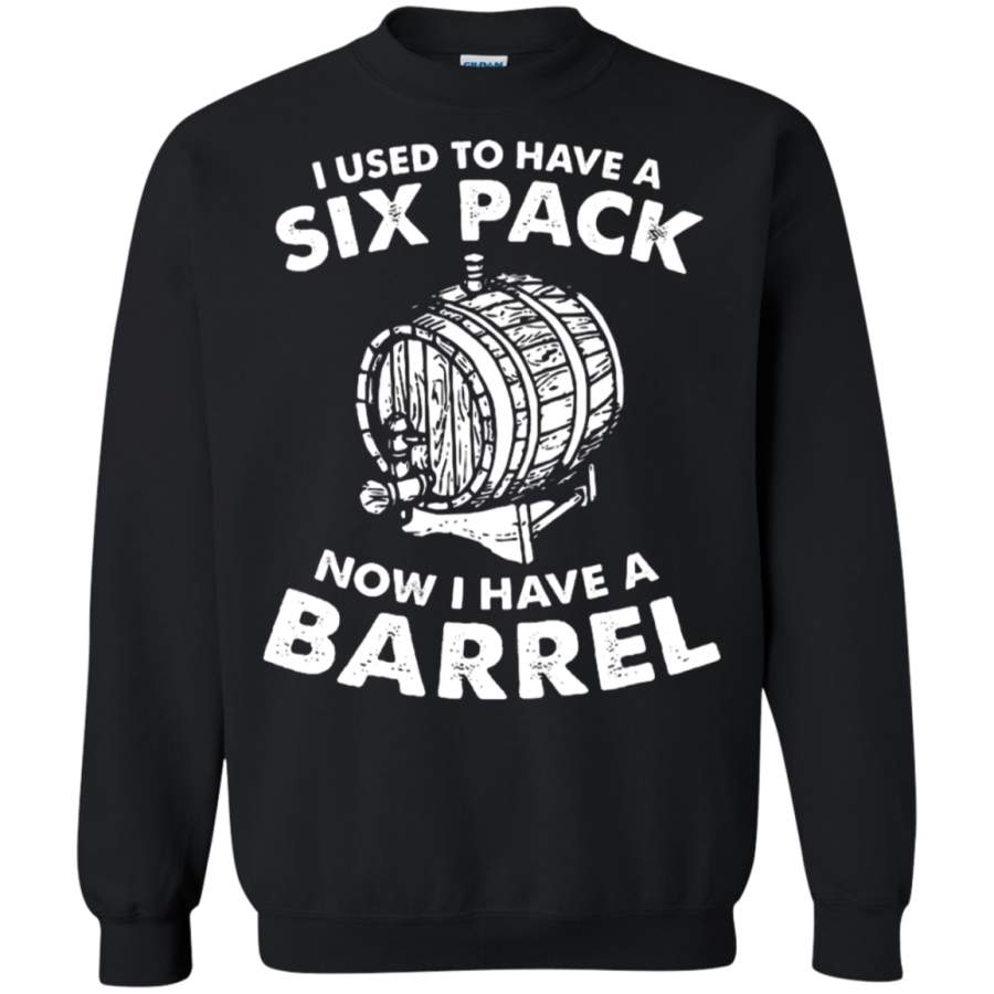 AGR I Used To Have A Six Pack How I Have A Barrel Sweatshirt