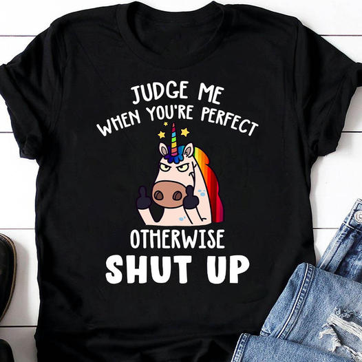 Judge Me When You’Re Perfect Otherwise Shut Up Funny Sarcastic Unicorn Standard/Premium T-Shirt