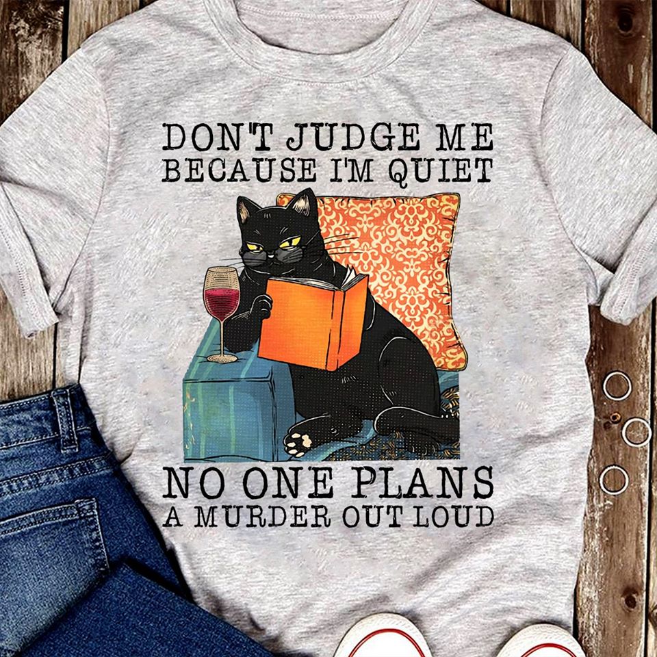 Black Cat Don’t Judge Me Because I’m Quiet No One Plans A Murder Out Loud Standard Men T-shirt