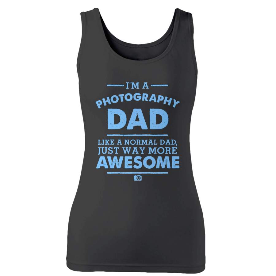 I’m A Photography Dad Like A Normal Dad Just Way More Awesome Woman’s Tank Top