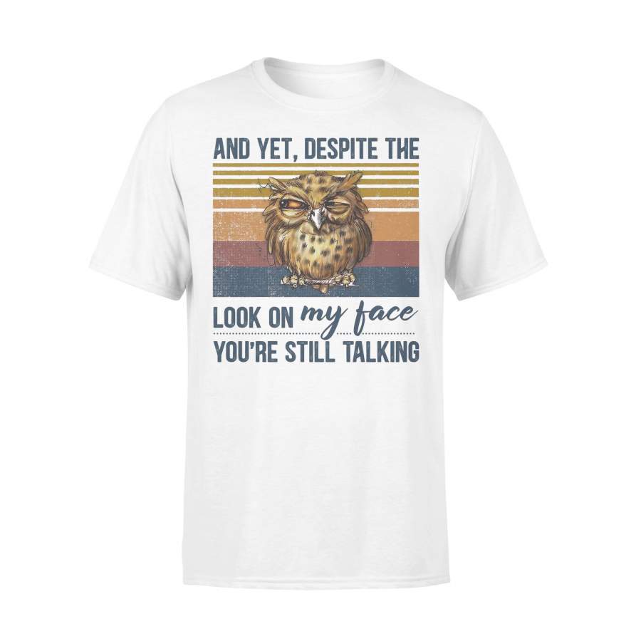 Owl And Yet Despite The Look On My Face You’Re Still Talking Vintage T-shirt