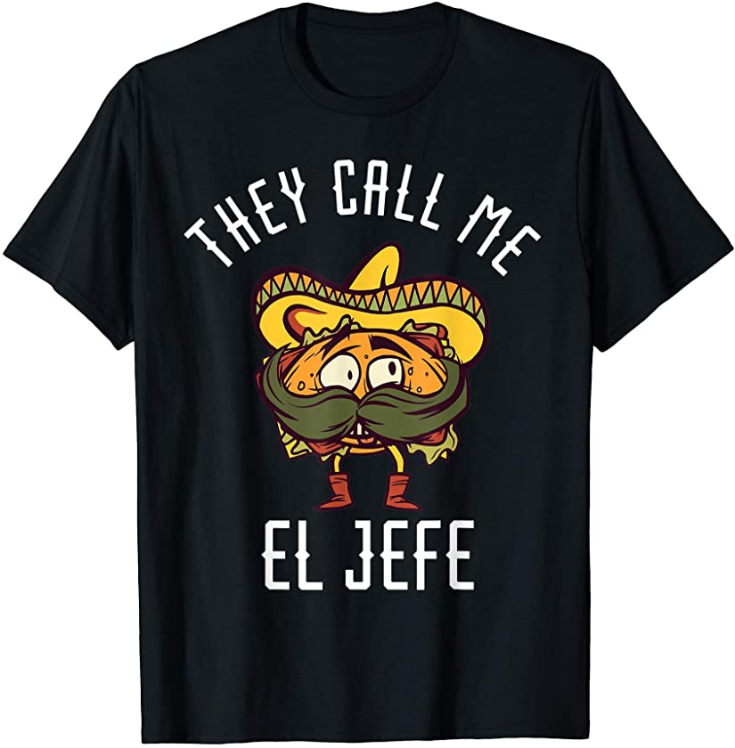 They Call Me El Jefe Mexican Chef Funny Sombrero Costume T-Shirt