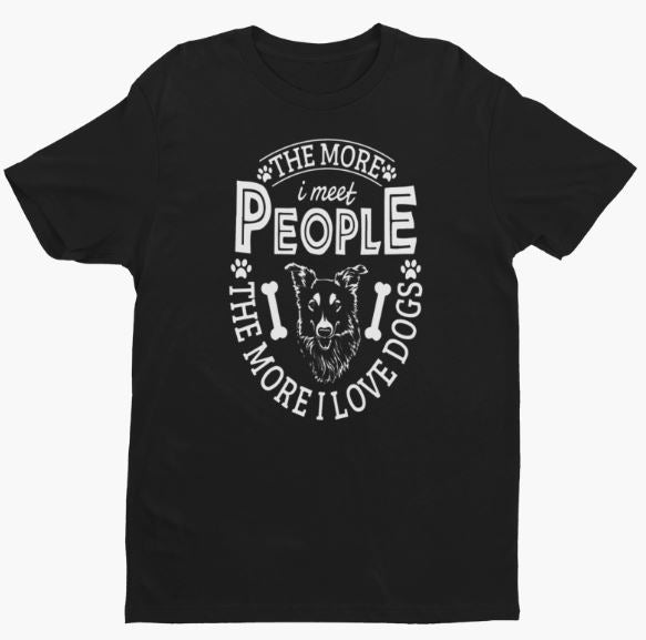 The More I Meet People The More I Love Dogs – Shirt – Unisex Men’S Women’S Shirt