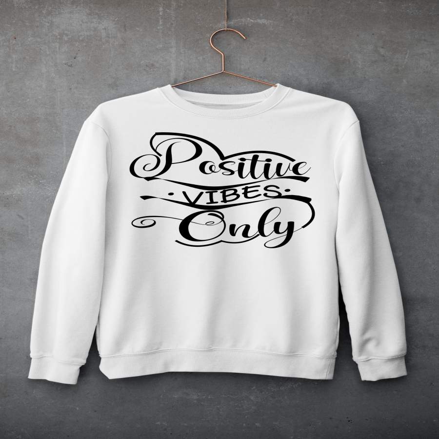 “POSITIVE VIBES ONLY”- Hoodie & Sweatshirt.