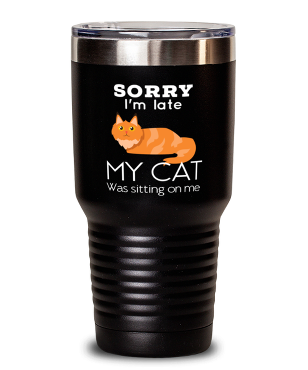 30 Oz Tumbler Stainless Steel  Funny Sorry I’M Late My Cat Was Sitting On Me