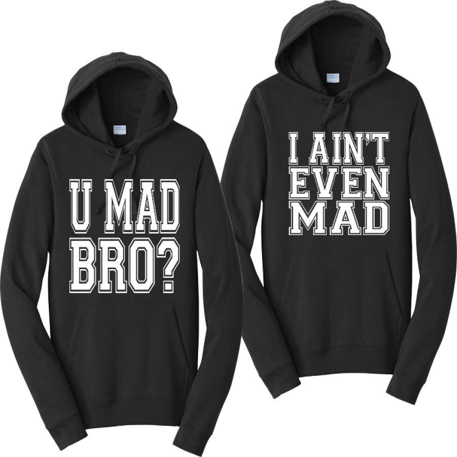 U Mad Bro And I ain’t even Mad Couples Hoodies Matching Sweatshirts