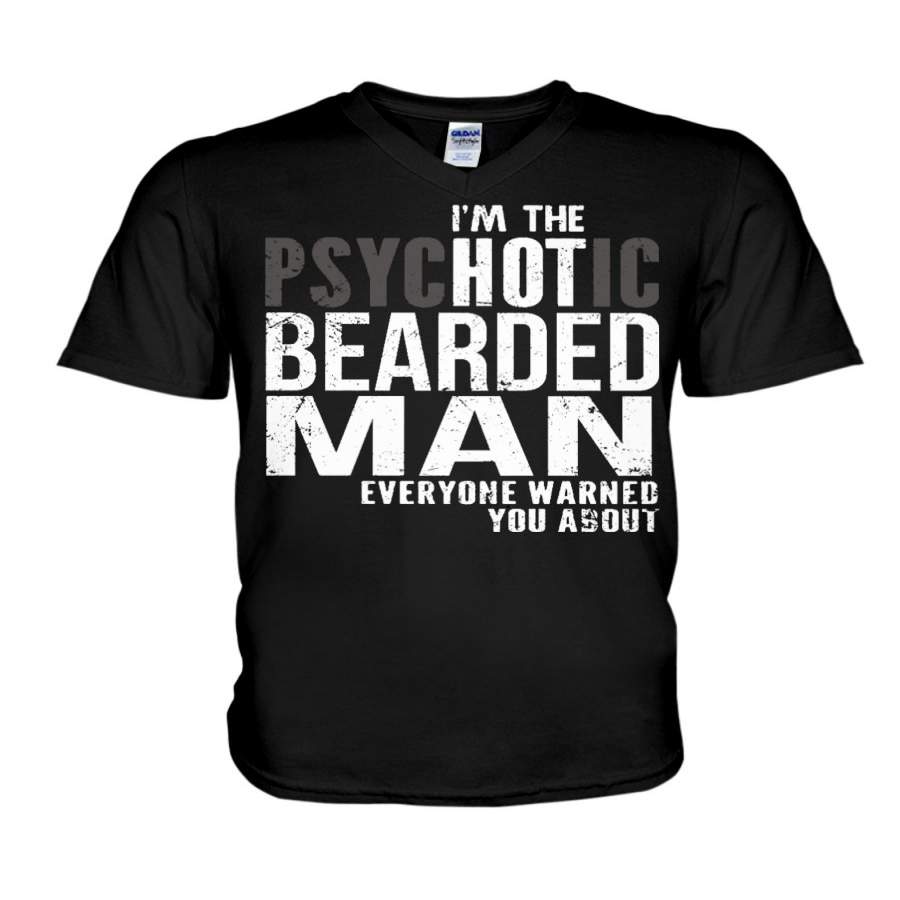 I’m The Psychotic Beared Man – Everyone Warned You Guys V-Neck T-Shirt