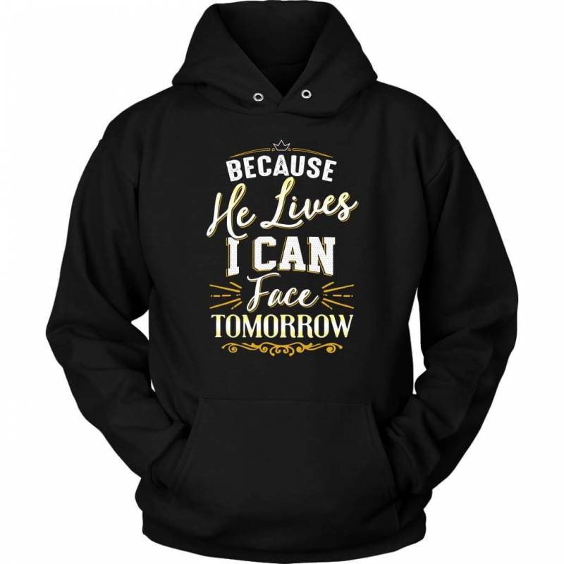 Because he lives I can face tomorrow hoodie | Jesus hoodie