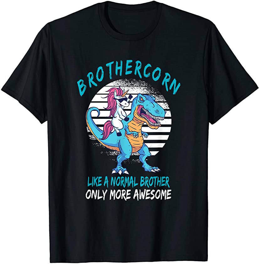 Brothercorn Like A Brother Only Awesome Unicorn T-Rex T-Shirt