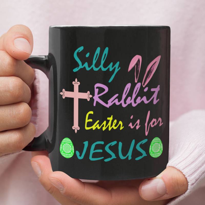 Silly Rabbit Easter is for Jesus coffee mug