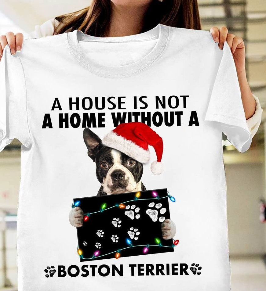 A House Is Not A Home Without A Boston Terrier Dog Lovers Gift Standard/Premium T-Shirt