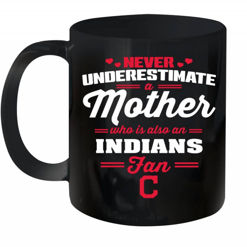 Never Underestimate Mother Who Is Also An Cleveland Indians Fan Mother’s day gift Ceramic Mug 11oz