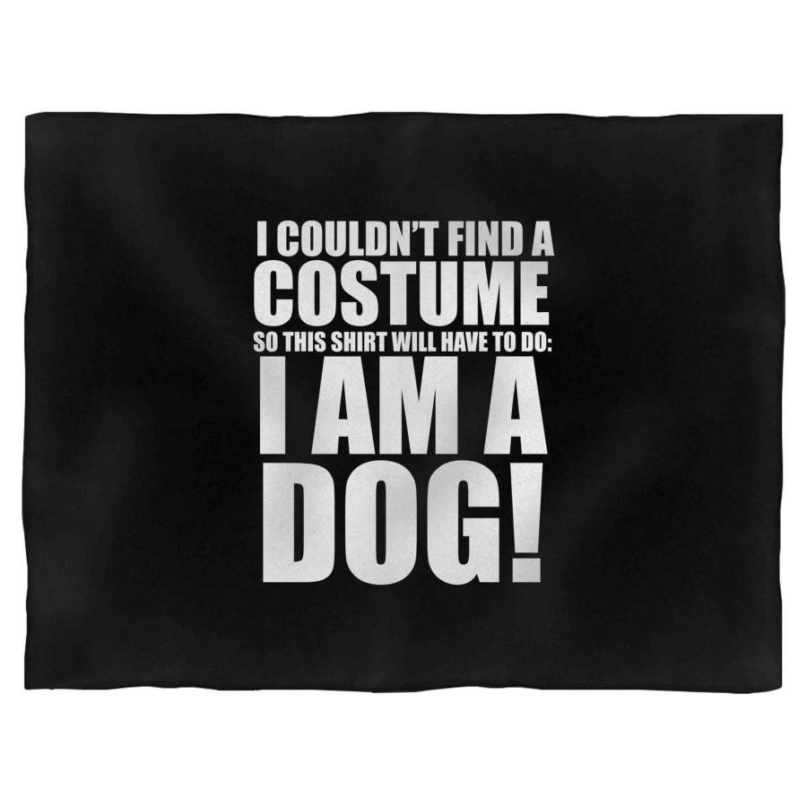 Halloween Cheap Dog Costume I Couldn’t Find A Costume So This Shirt Will Have To Do I Am A Dog Blanket