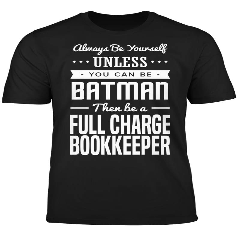 You Can Be A Batman Then Be A Full Charge Bookkeeper Tshirt