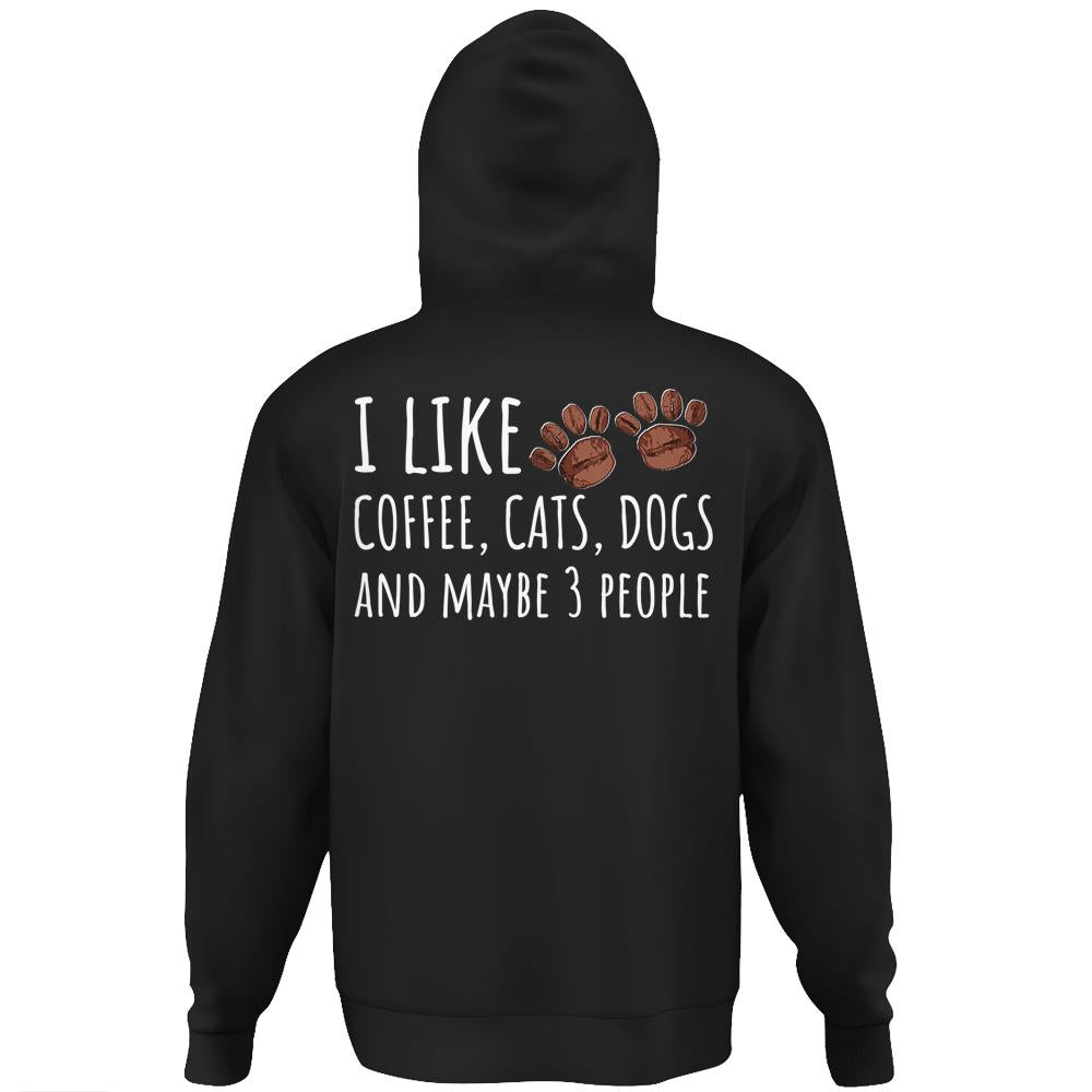 I Like Coffee Cats Dogs And Maybe 3 People Life Goals Lover Hoodie Print On Back