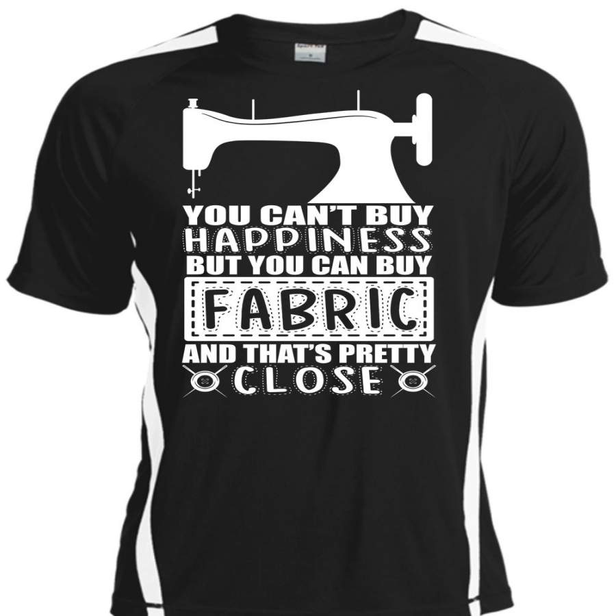 You Can Buy Fabric T Shirt, You Can’t Buy Happiness T Shirt, Cool Shirt