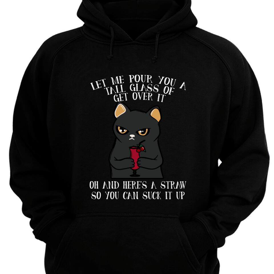 Let Me Pour You A Tall Glass Of Get Over It Cat Lover Hoodie