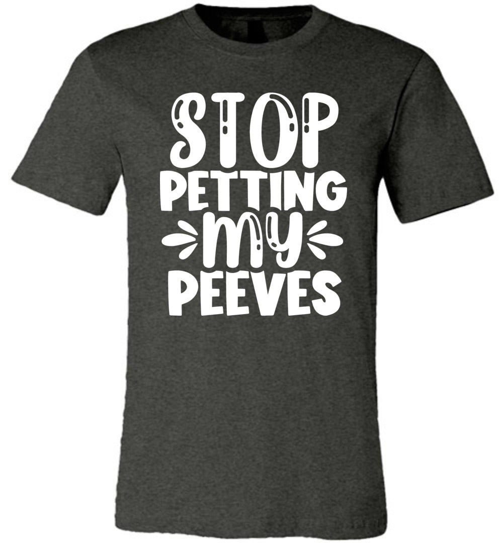 Stop Petting My Peeves Funny Quote Tees