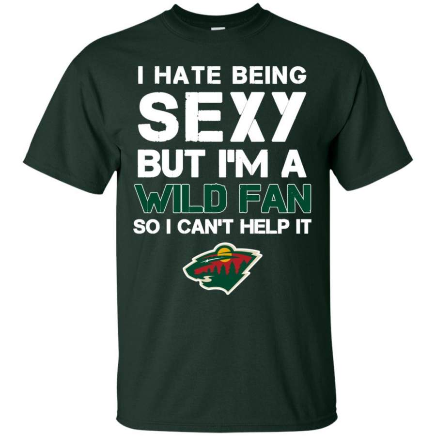 I Hate Being Sexy But I’m Fan So I Can’t Help It Minnesota Wild Forest T Shirts