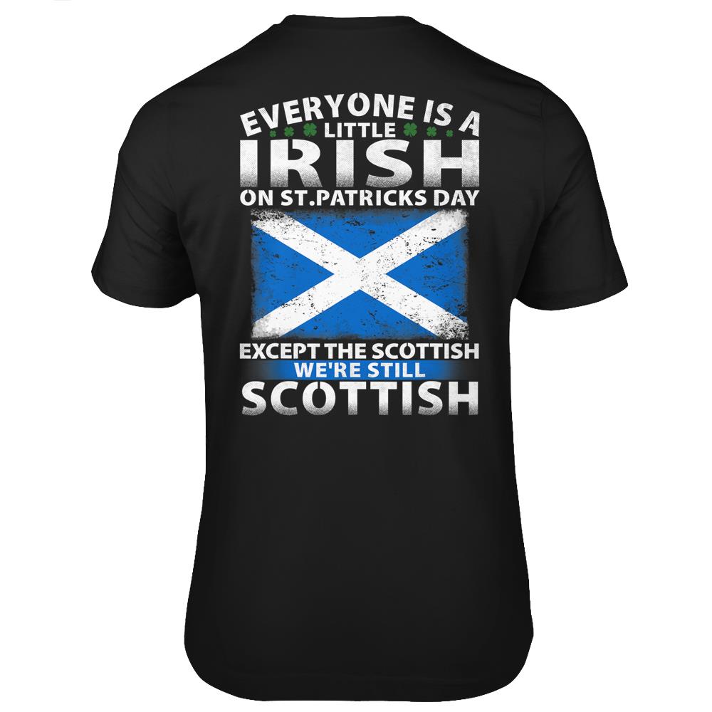 Everyone Is Little Irish On St Patrick’S Day Except Scottish T Shirts Print On Back