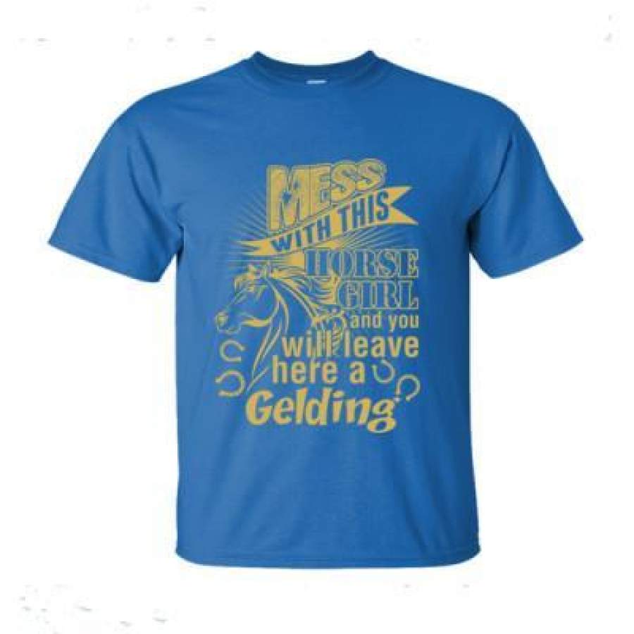 AGR Mess With This Horse Girl And You Will Leave Her A Gelding – Ultra-Cotton T-Shirt