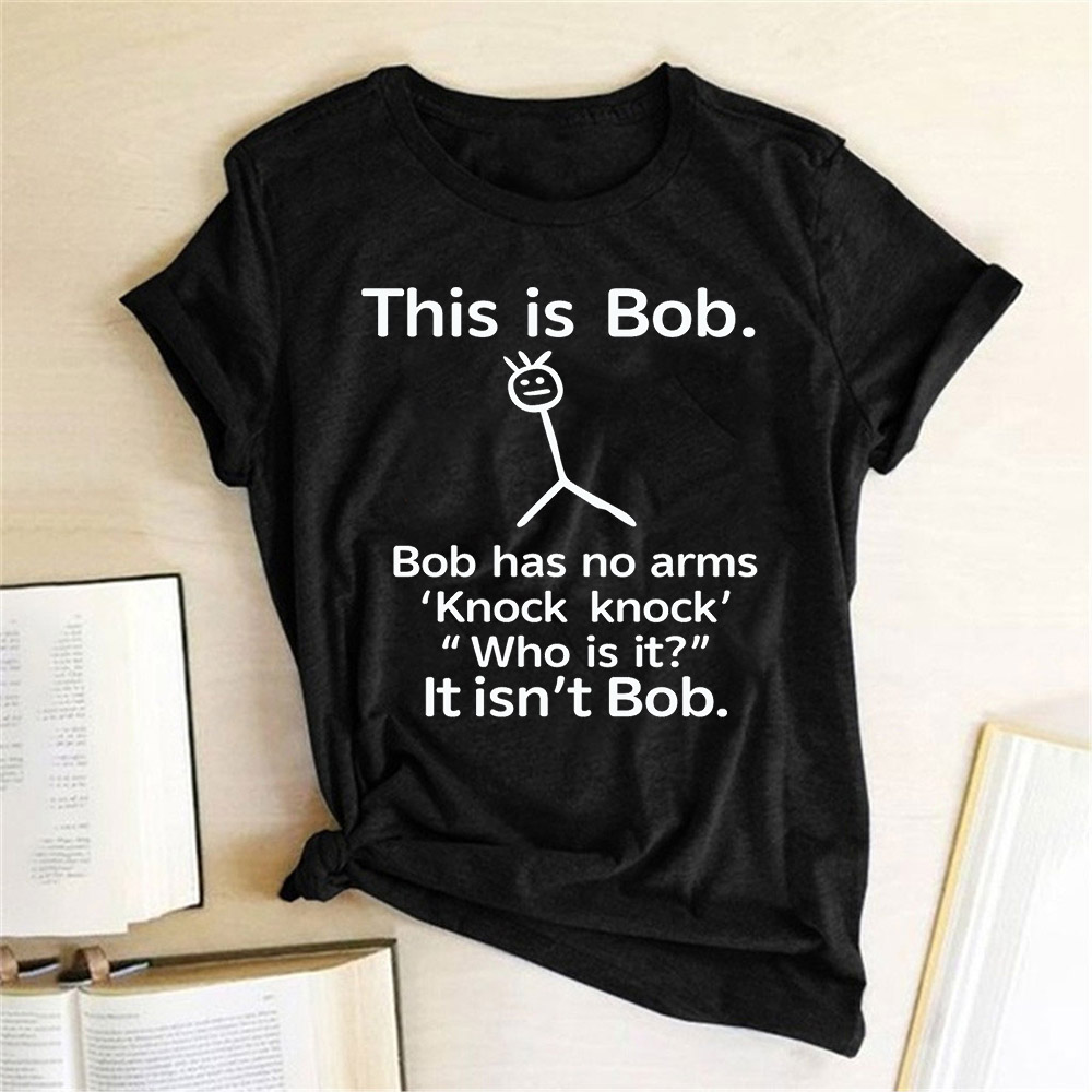 This Is Bob Has No Arms Funny T Shirt Women Short Sleeve Top Harajuku Graphic Tee Shirt Female Fashion 2020 Clothes Woman Tshirt alx