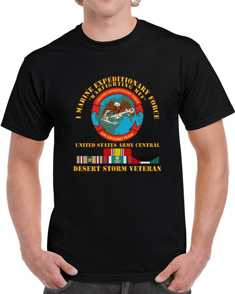 Army – I Marine Expeditionary Force – Us Army Central – Desert Storm Veteran Classic T Shirt