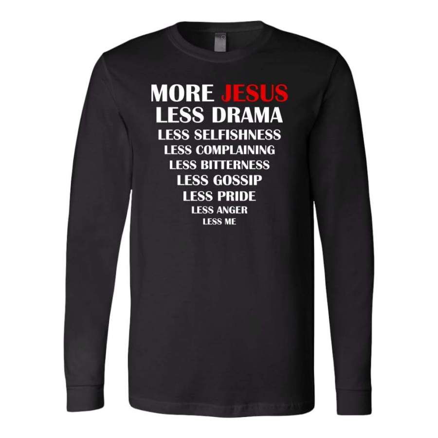 More Jesus Less Me long sleeve shirt