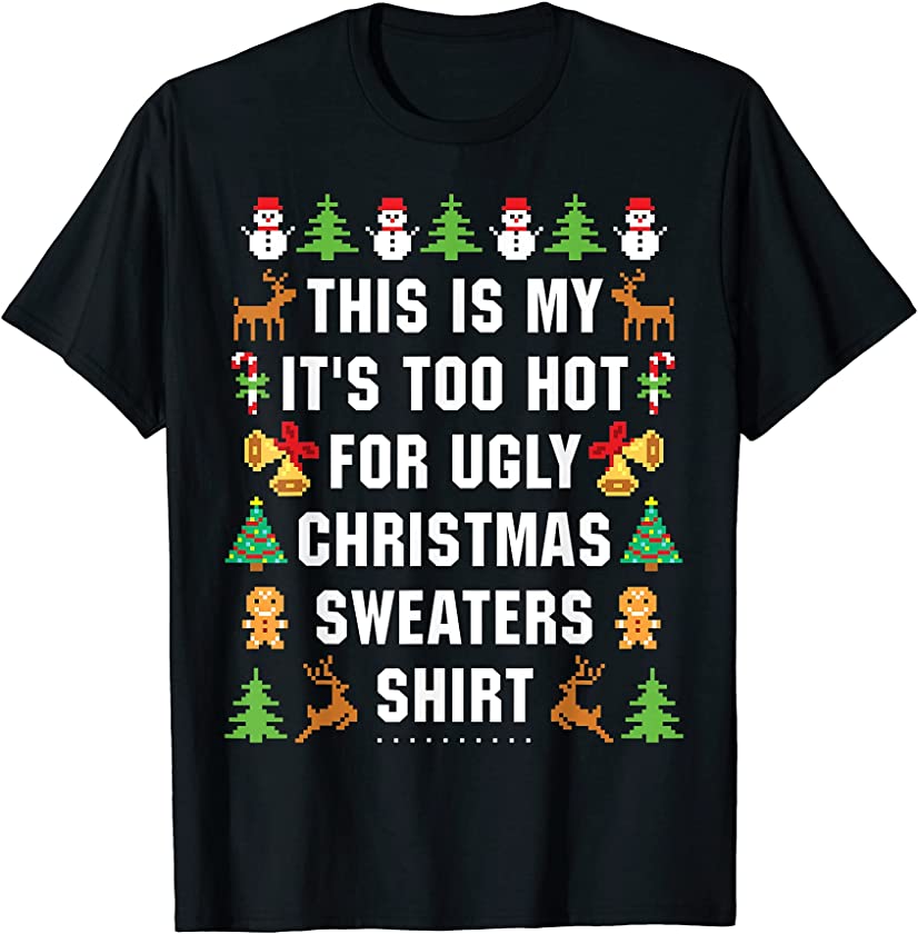 This Is My It’s Too Hot For Ugly Christmas Sweaters T-Shirt