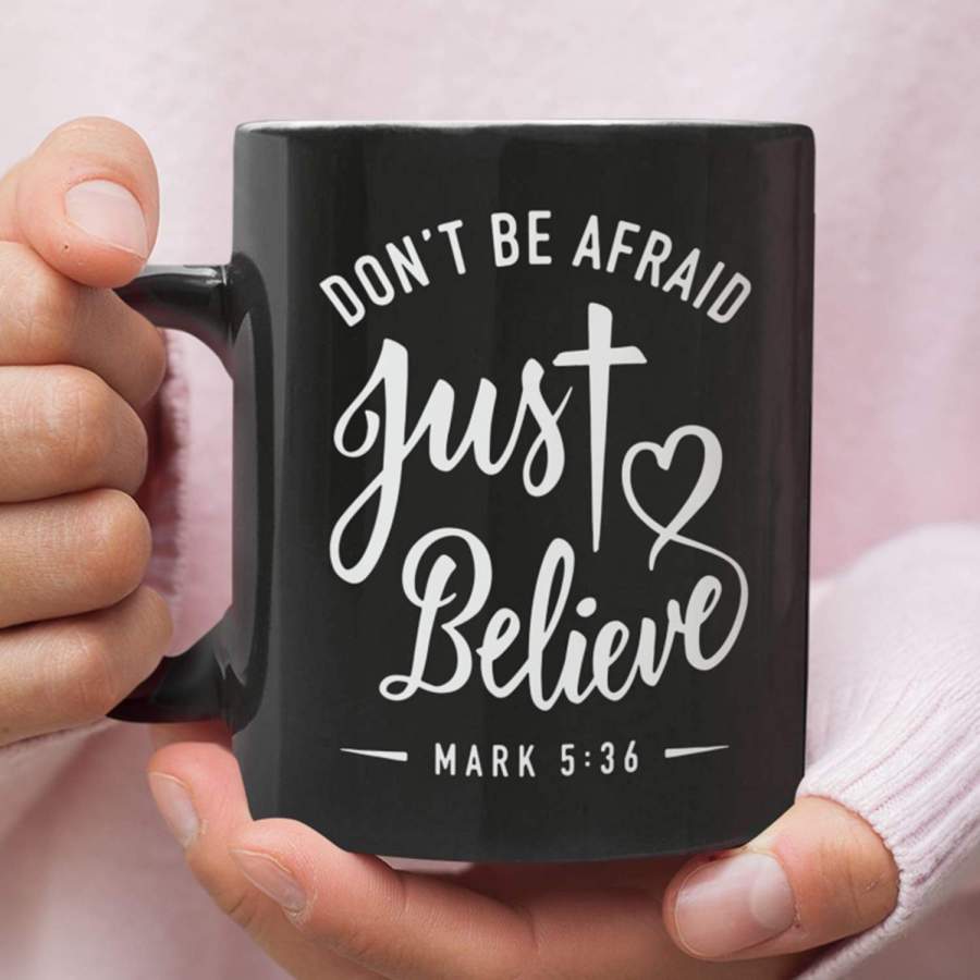 Mark 5:36 don’t be afraid just believe coffee mug