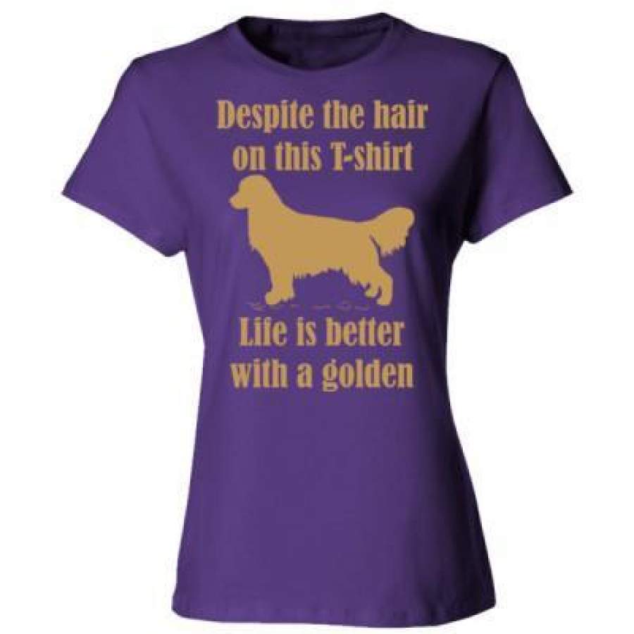 AGR Despite The Hair On This T-Shirt Life Is Better With A Golden – Ladies’ Cotton T-Shirt