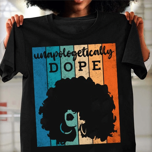 Gift For Black Queens Afro Girl Vintage unapologetically dope girls T shirt hoodie sweater G95