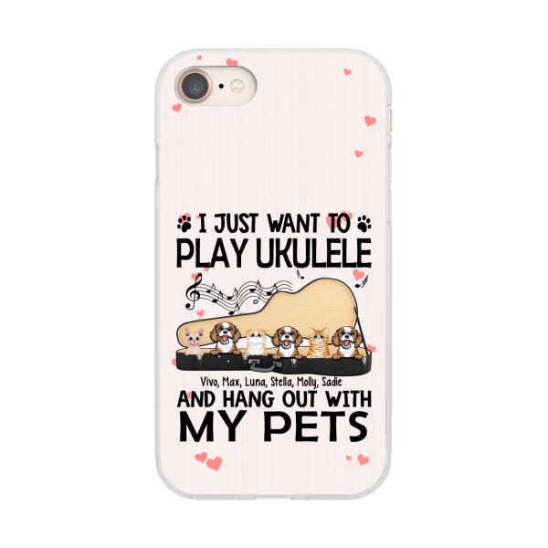Personalized Phone Case, Up To 6 Pets, Play Ukulele And Hang Out With My Pets – Gift For Ukulele Players, Dog Lovers, Cat Lovers