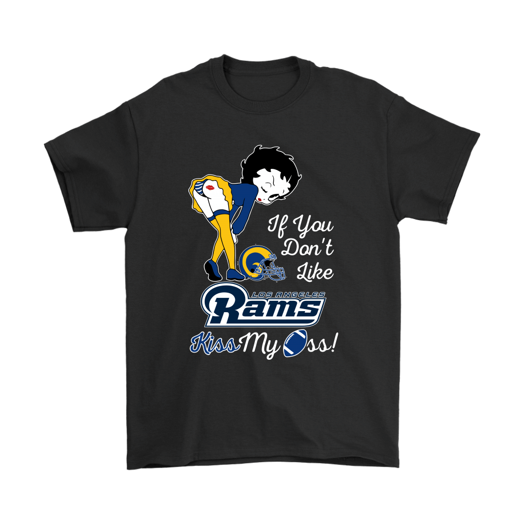 High quality If You Dont Like Los Angeles Rams Kiss My Ass Betty Boop Shirts