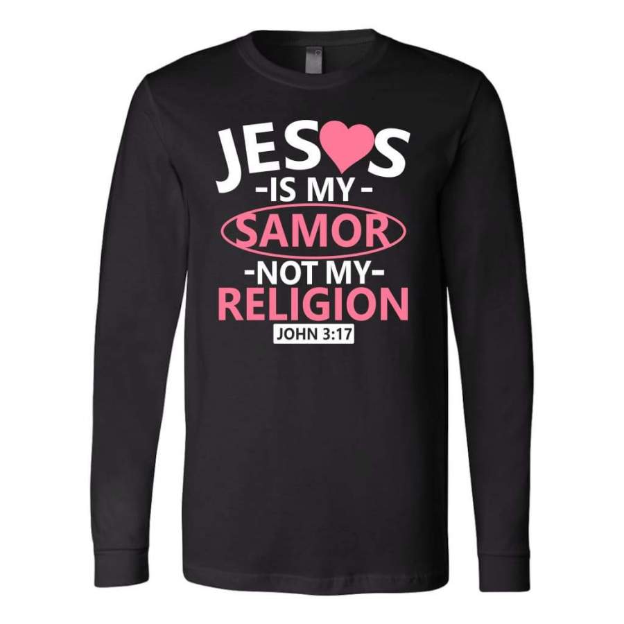 John 3:17 Jesus is my samor not my religion bible verse long sleeve t-shirt