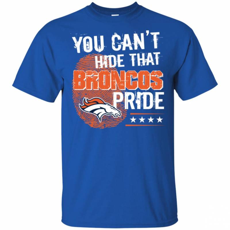 You Can T Hide That Denver Broncos Pride Shirt