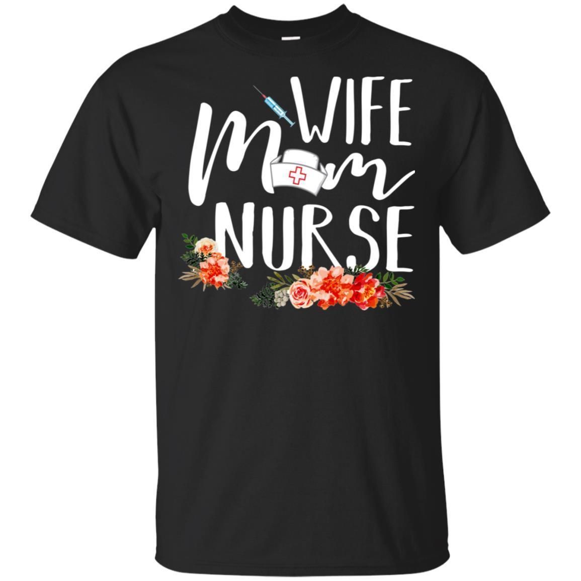 Wife Mom Nurse T-shirt Gift For Mom Mother Day TT05