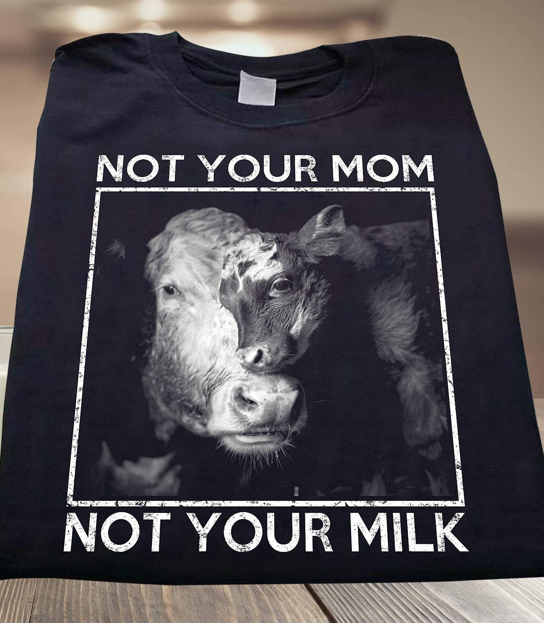 Vegan Cow T-Shirts, Not Your Mom Not Your Milk Shirt, Farm Animal Shirt, Funny Gift Mother, Mother’S Day Gift, Gift For Farmer Tee