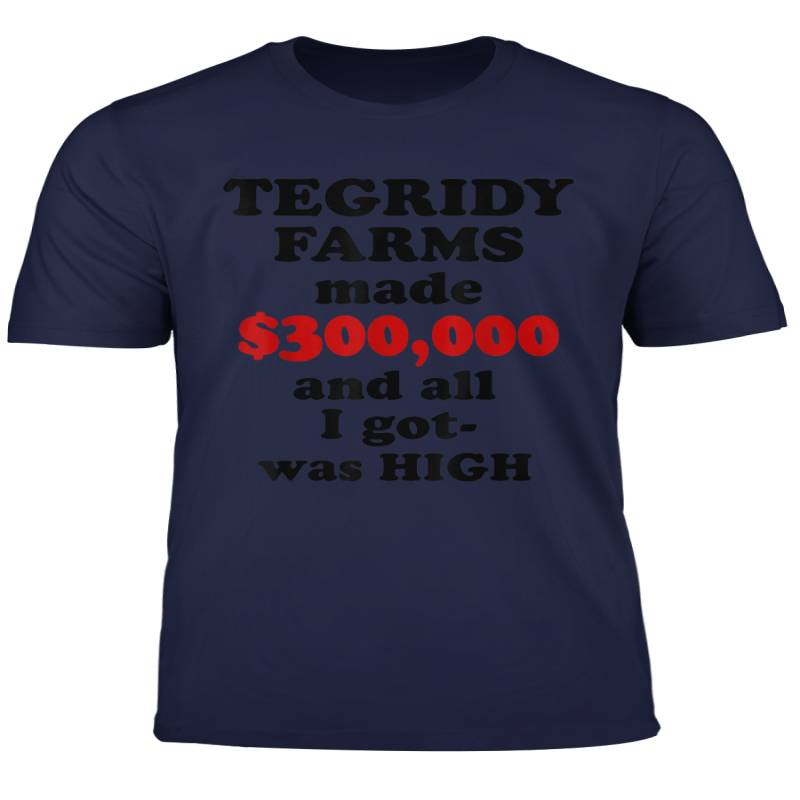 Tegridy Farms Made 300000 And All I Got T Shirt