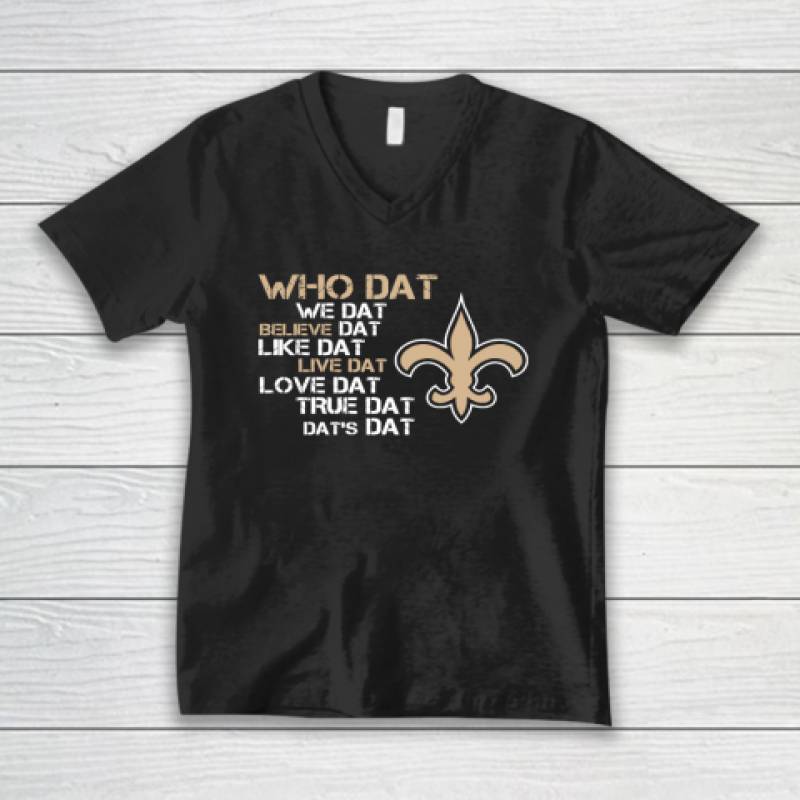 Belive Dat New Orleans Saints Who Dat We Dat Believe Dat Like Dat V-Neck T-Shirt