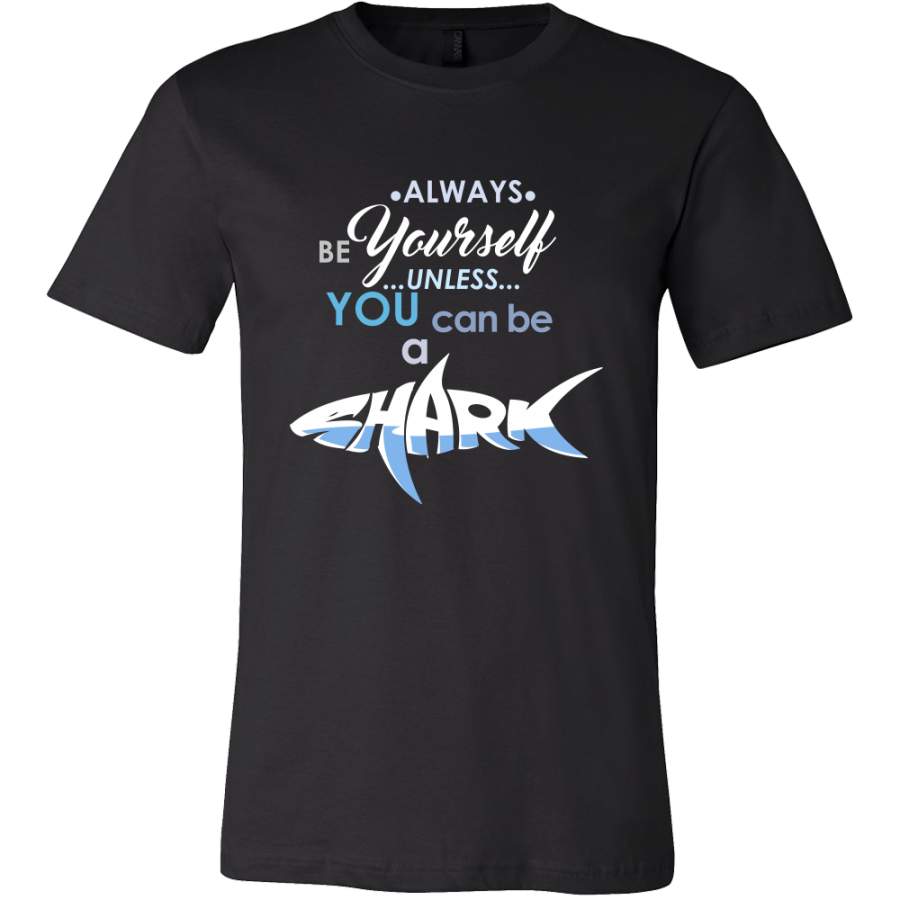 Always be Yourself Unless You Can Be a Shark Funny Quote – Exclusive Tshirt Collection