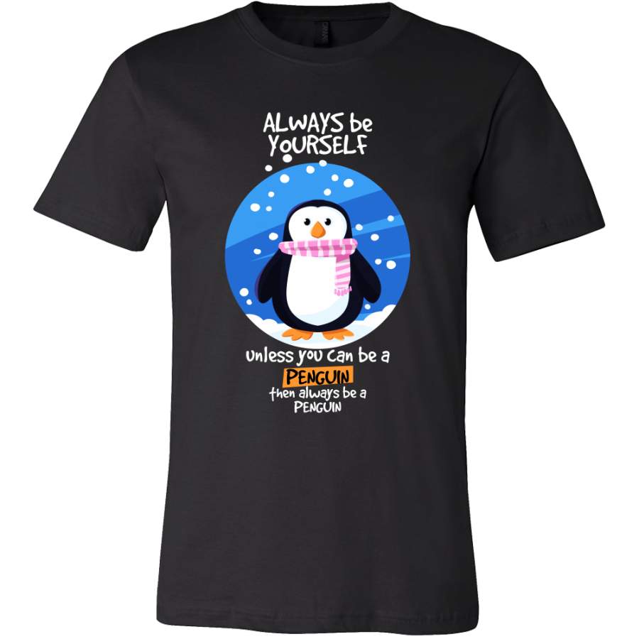 Always be Yourself Unless You Can Be a Penguin Funny Animal T-shirt