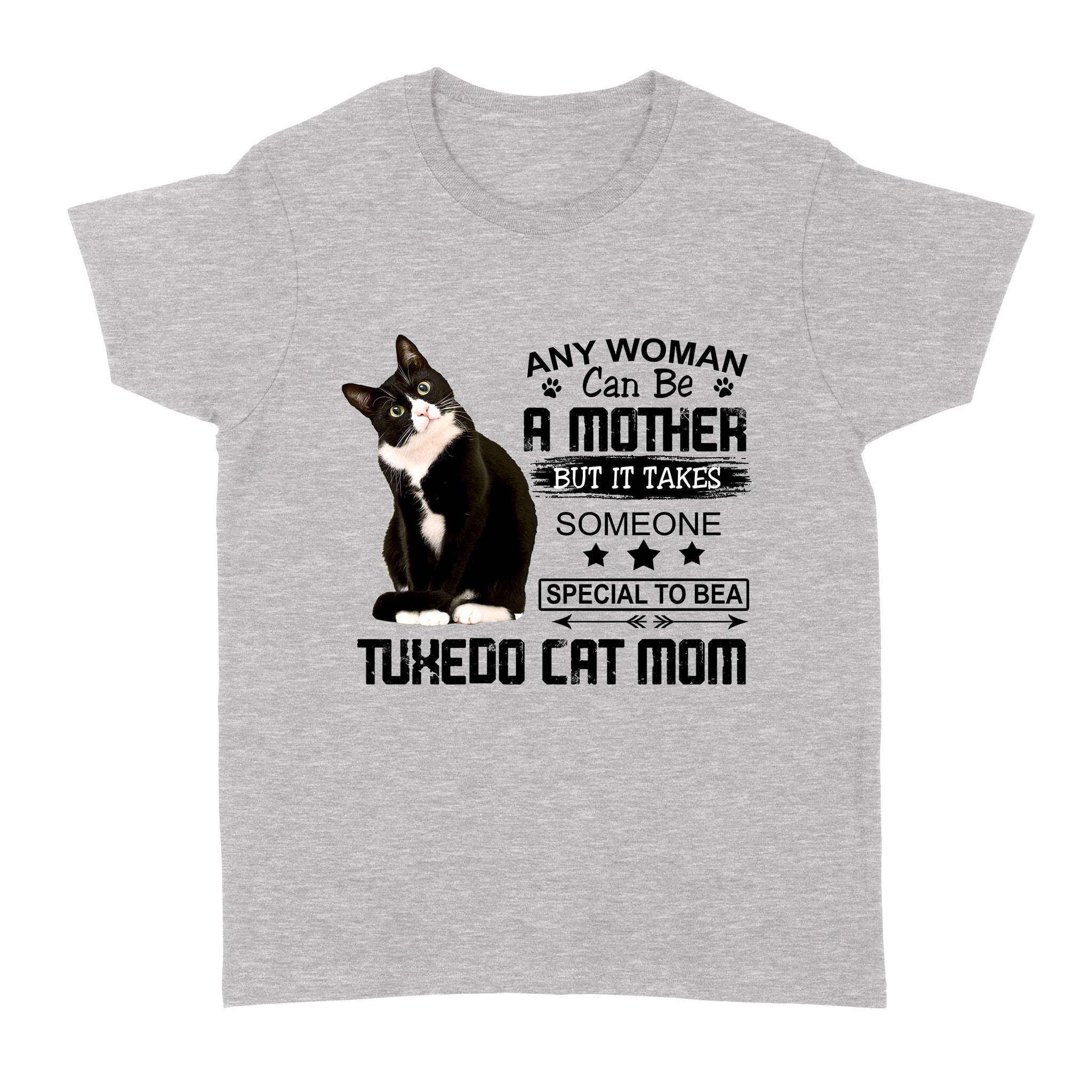 Any Woman Can Be A Mother But It Takes Someone Special To Be A Tuxedo Cat Mom Gift – Standard Women’s T-shirt