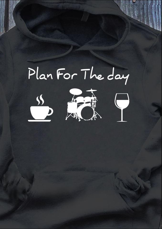 Plan For The Day Coffee Drum Wine Drums Lovers Gift Standard Hoodie