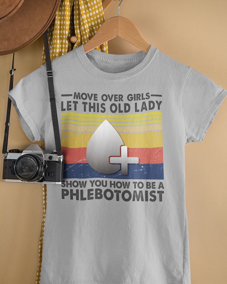 Move Over Girls Let This Old Lady Show You How To Be A Phlebotomist Standard Women’s T-shirt