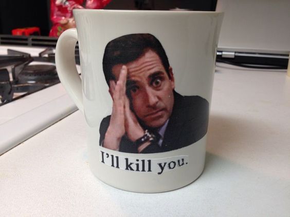 i’ll kill you. mug