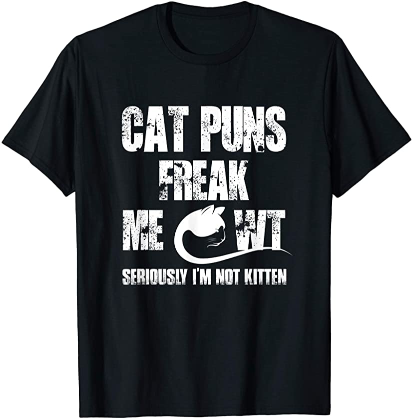 Cat Puns Freak Meowt Seriously I’m Not Kitten Funny Cat T-Shirt