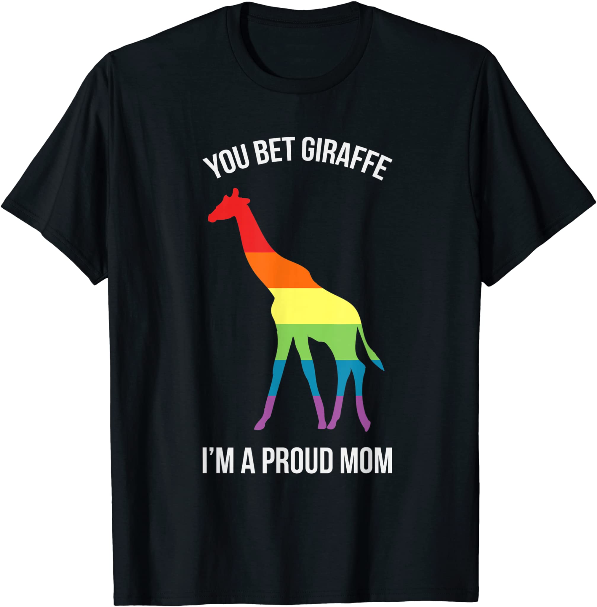 You Bet Giraffe I’M A Proud Mom Mother Mama T-Shirt