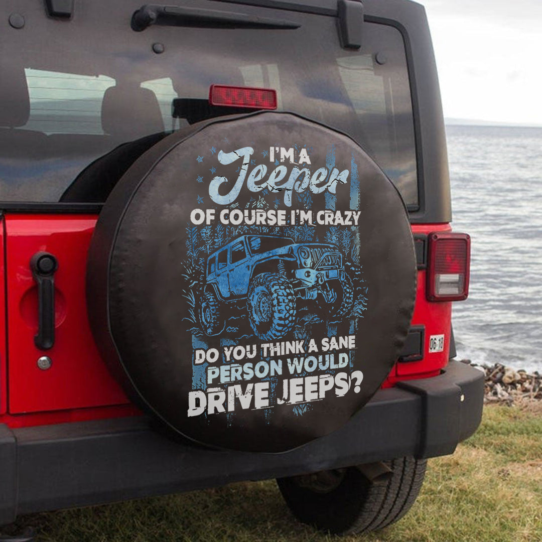 Jeep I’M Jeeper Of Course I’M Crazy Do You Think A Sane Person Would Drive Jeeps ? Spare Tire Cover Lt11